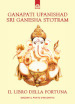 Ganapati Upanishad-Sri Ganesha Stotram. Il libro della fortuna